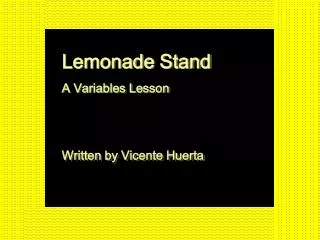 Lemonade Stand A Variables Lesson Written by Vicente Huerta