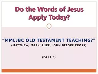 Do the Words of Jesus Apply Today ?