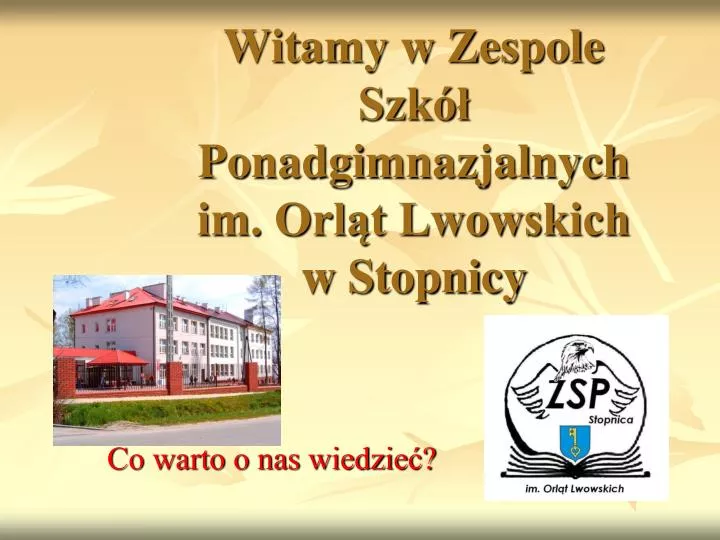 witamy w zespole szk ponadgimnazjalnych im orl t lwowskich w stopnicy