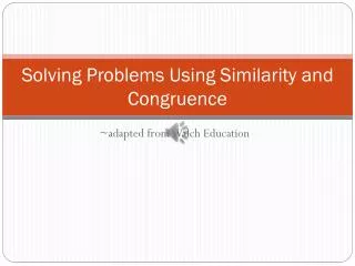 Solving Problems Using Similarity and Congruence