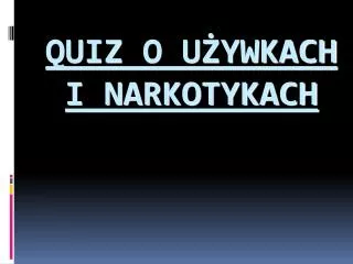 quiz o u ywkach i narkotykach