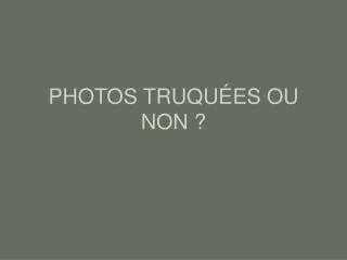 photos truqu es ou non