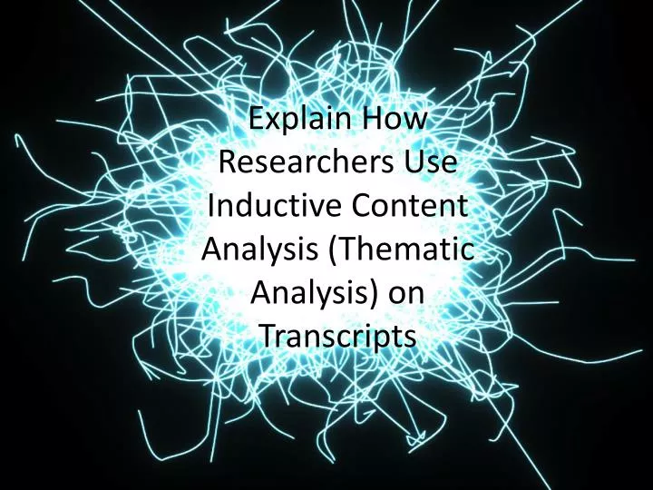 explain how researchers use inductive content analysis thematic analysis on transcripts