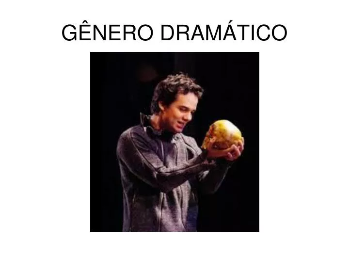 PPT - GÊNERO DRAMÁTICO PowerPoint Presentation, Free Download - ID:5290944