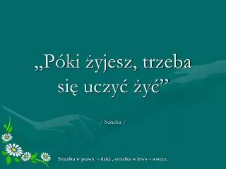 p ki yjesz trzeba si uczy y seneka strza ka w prawo dalej strza ka w lewo wstecz