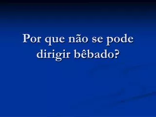 por que n o se pode dirigir b bado