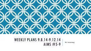 Weekly Plans 9.8.14-9.12.14 Aims #5-9