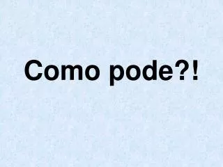 como pode