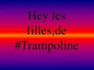 hey les filles de trampoline
