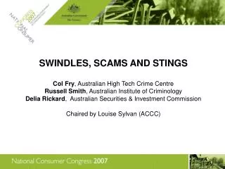 SWINDLES, SCAMS AND STINGS Col Fry , Australian High Tech Crime Centre