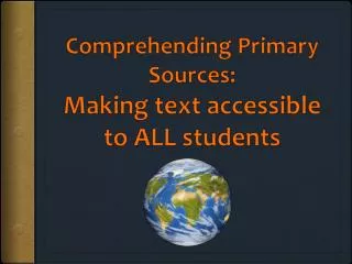 Comprehending Primary Sources: Making text accessible to ALL students