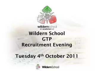 Wildern School GTP Recruitment Evening Tuesday 4 th October 2011
