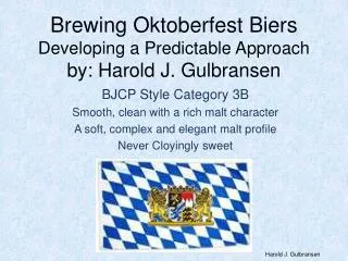Brewing Oktoberfest Biers Developing a Predictable Approach by: Harold J. Gulbransen