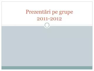 prezent ri pe grupe 2011 2012