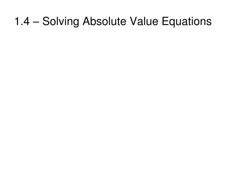 1 4 solving absolute value equations