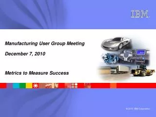 Manufacturing User Group Meeting December 7, 2010 Metrics to Measure Success