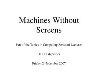 Machines Without Screens