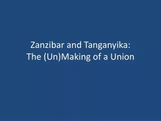 Zanzibar and Tanganyika: The (Un)Making of a Union
