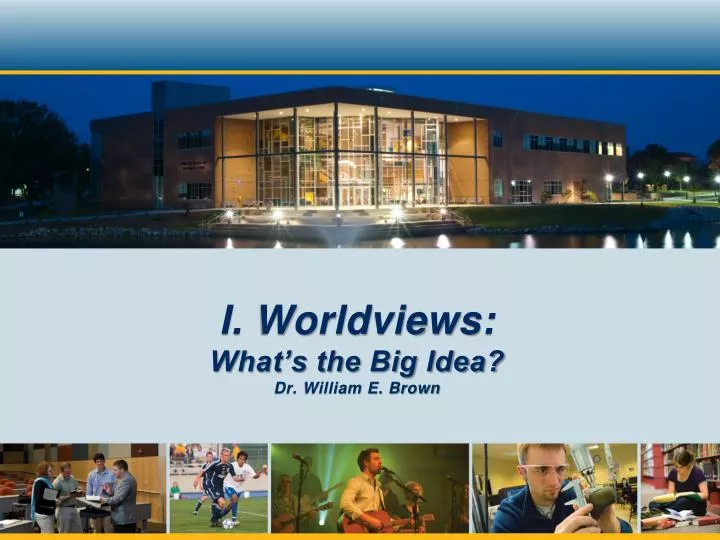 i worldviews what s the big idea dr william e brown