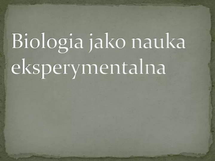 biologia jako nauka eksperymentalna