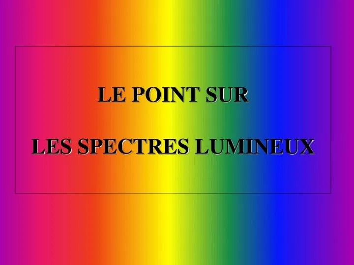 le point sur les spectres lumineux