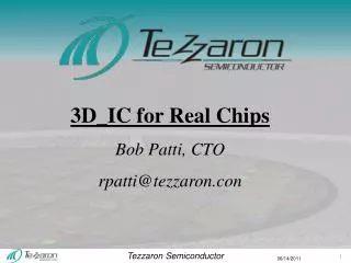 3D_IC for Real Chips Bob Patti, CTO rpatti@tezzaron.con
