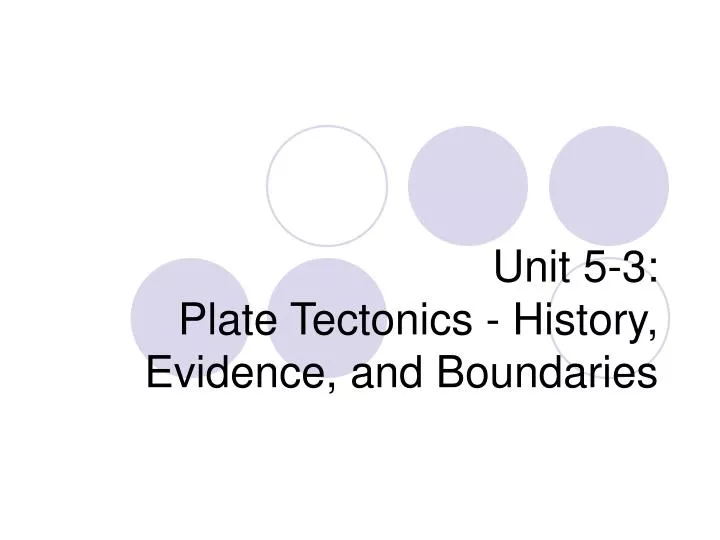 unit 5 3 plate tectonics history evidence and boundaries