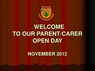 WELCOME TO OUR PARENT/CARER OPEN DAY NOVEMBER 2012