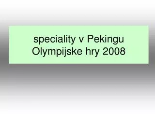 speciality v Peking u Olympi j s ke hry 2008