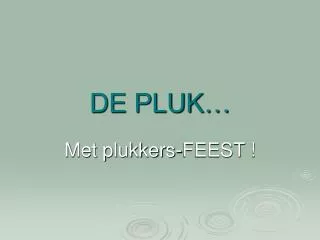 de pluk