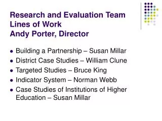 Research and Evaluation Team Lines of Work Andy Porter, Director