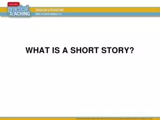 WHAT IS A SHORT STORY?
