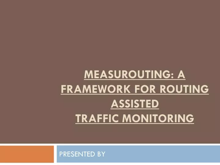 measurouting a framework for routing assisted traffic monitoring