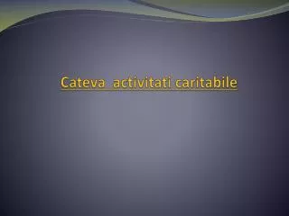 cateva activitati caritabile