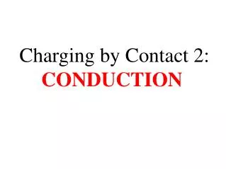 Charging by Contact 2: CONDUCTION