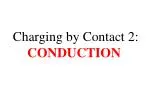 Charging by Contact 2: CONDUCTION - slide 1
