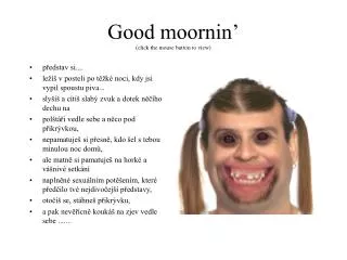 good moornin click the mouse button to view