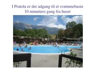 I Pratola er der adgang til et svømmebasin 10 minutters gang fra huset