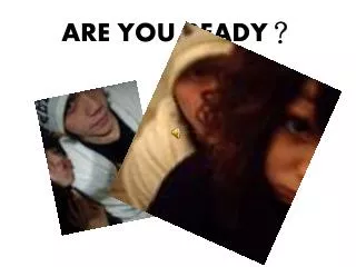 are you ready