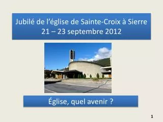 jubil de l glise de sainte croix sierre 21 23 septembre 2012