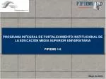 PROGRAMA INTEGRAL DE FORTALECIMIENTO INSTITUCIONAL DE LA EDUCACIÓN MEDIA SUPERIOR UNIVERSITARIA - slide 1