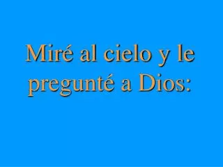 mir al cielo y le pregunt a dios