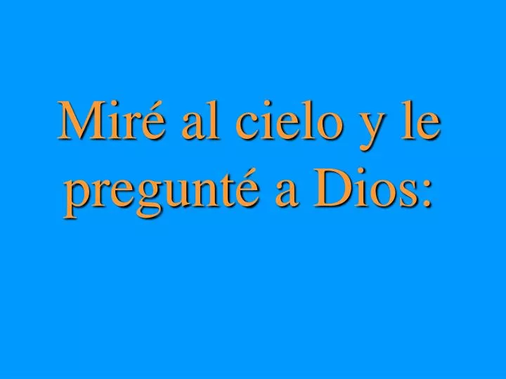 mir al cielo y le pregunt a dios