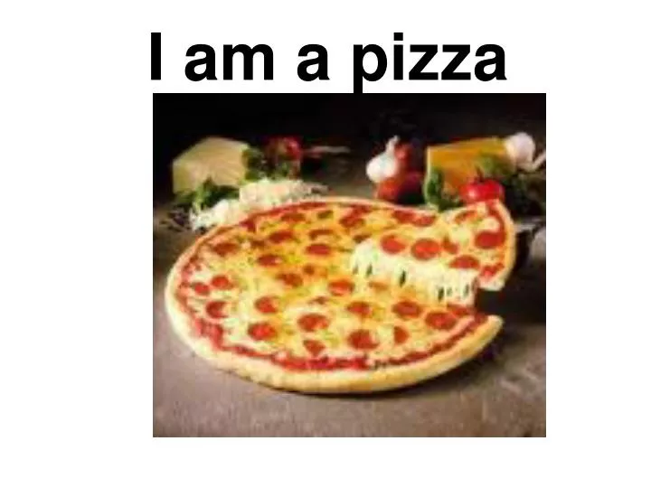 i am a pizza