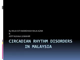 CIRCADIAN rhythm disorders 		in malaysia