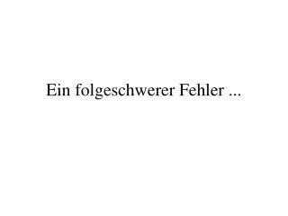 ein folgeschwerer fehler