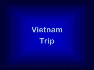 Vietnam Trip