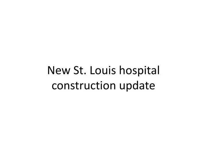 new st louis hospital construction update