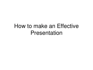 How to make an Effective Presentation