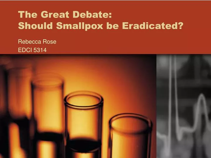 the great debate should smallpox be eradicated